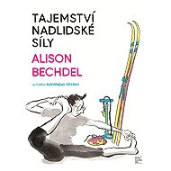 Tajemství nadlidské síly - Alison Bechdel