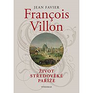 Francois Villon: Život středověké Paříže - 