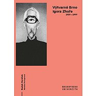 Výtvarné Brno Igora Zhoře: 1957–1997 - 