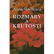 Rozmary a krutosti - Anna Sláviková