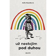 Už nestojím pod duhou - Julie Staníková