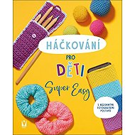 Háčkování pro děti: Super Easy - Sarah Prieur