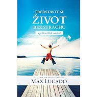 Predstavte si život bez strachu - Max Lucado