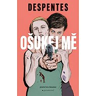 Ošukej mě - Virginie Despentes