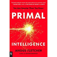Primal Intelligence: You Are Smarter Than You Know - 