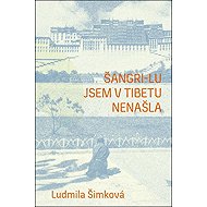 Šangri-lu jsem v Tibetu nenašla - Ludmila Šimková