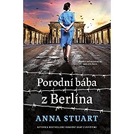 Porodní bába z Berlína - Anna Stuart