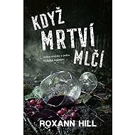 Když mrtví mlčí - Roxann Hill