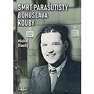 Smrt parašutisty Bohuslava Kouby - Michal Dlouhý