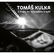 Z Prahy do Jeruzaléma a zpět - Tomáš Kulka