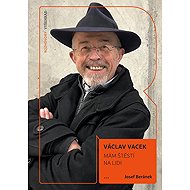 Mám štěstí na lidi - Josef Beránek; Václav Vacek