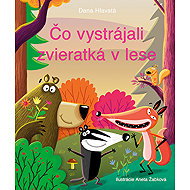 Čo vystrájali zvieratká v lese - Dana Hlavatá