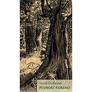 Pevnost kořenů - Marie Dolistová