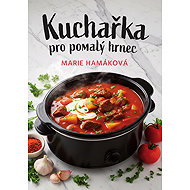 Kuchařka pro pomalý hrnec - Marie Hamáková