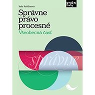 Správne právo procesné: Všeobecná časť - Soňa Košičiarová