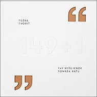 Túžba tvoriť: 149 myšlienok Tomáša Baťu - Gabriela Končitíková