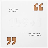 The Desire to Create: 149 Thoughts of Tomas Bata - Gabriela Končitíková