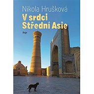 V srdci Střední Asie - Nikola Hrušková