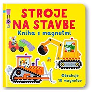 Stroje na stavbe Kniha s magnetmi - Kristie Pickersgill
