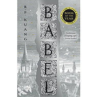 Babel Or the Necessity of Violence - R. F. Kuang