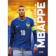 Kylian Mbappé: Narodil se, aby vyhrával - Luca Caioli