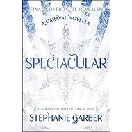 Spectacular: A Caraval Novella - Stephanie Garber