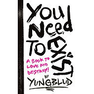 You Need To Exist - 