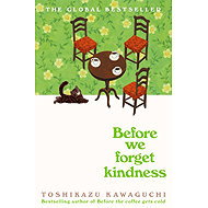 Before We Forget Kindness - Tošikazu Kawaguči