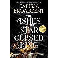 The Ashes and the Star-Cursed King - Carissa Broadbent