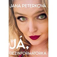 Já, dezinformátorka: Jana Peterková - 