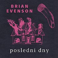 Poslední dny - Brian Evenson