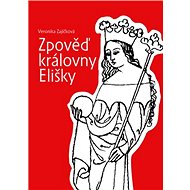 Zpověď královny Elišky - Veronika Zajíčková