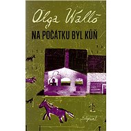Na počátku byl kůň - Olga Walló