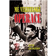 Mé velitelské operace - Otto Skorzeny