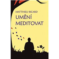 Umění meditovat - Matthieu Ricard