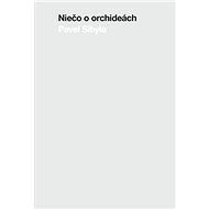 Niečo o orchideách - Pavel Sibyla