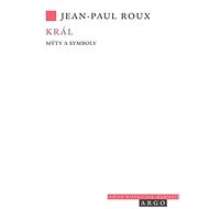 Král: Mýty a symboly - Jean Paul Roux