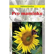 Pro maminku: Dárková knížka - Miroslava Kotrbová