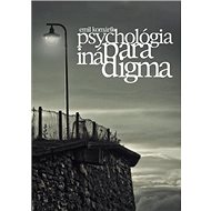 Psychológia iná paradigma - Emil Komárik