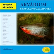 Akvárium: Příručka pro začátečníky - Miloš Kroupa
