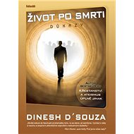 Život po smrti Důkazy - Dinesh D´Souza