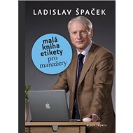 Malá kniha etikety pro manažery - Ladislav Špaček