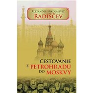 Cestovanie z Petrohradu do Moskvy - Alexander Nikolajevi Radiščev