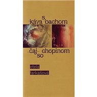 Káva s Bachom čaj so Chopinom - Etela Farkašová