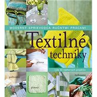 Textilné techniky: Moderný sprievodca ručnými prácami - kolektív autorov