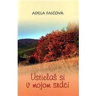 Ustielaš si v mojom srdci - Adela Faičová