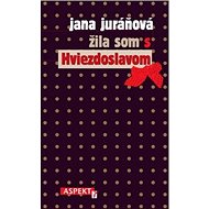 Žila som s Hviezdoslavom - Jana Juráňová