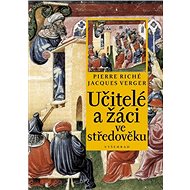 Učitelé a žáci ve středověku - Pierre Riché; Jacques Verger