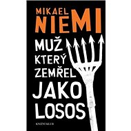 Muž který zemřel jako losos - Mikael Niemi