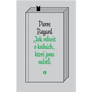 Jak mluvit o knihách, které jsme nečetli - Pierre Bayard